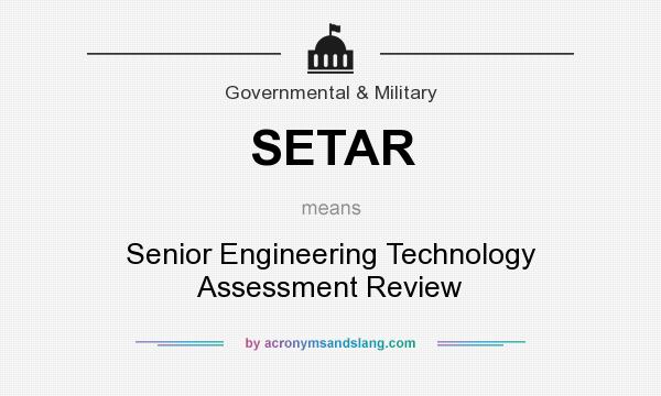 What does SETAR mean? It stands for Senior Engineering Technology Assessment Review