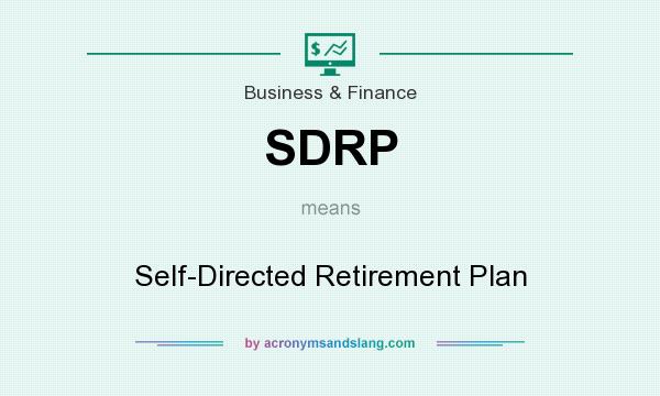What does SDRP mean? It stands for Self-Directed Retirement Plan