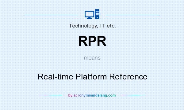 What does RPR mean? It stands for Real-time Platform Reference