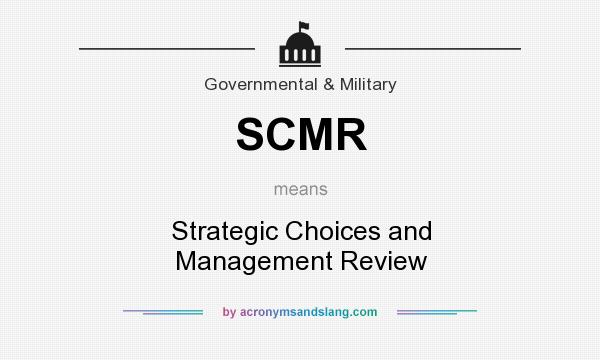 What does SCMR mean? It stands for Strategic Choices and Management Review