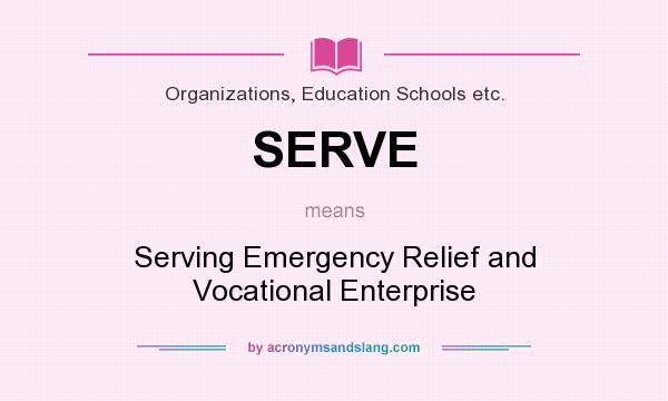 What does SERVE mean? It stands for Serving Emergency Relief and Vocational Enterprise