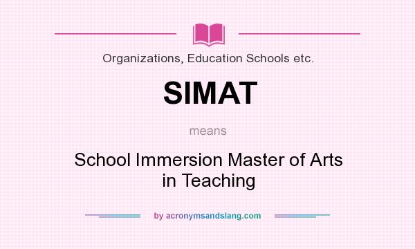 What does SIMAT mean? It stands for School Immersion Master of Arts in Teaching