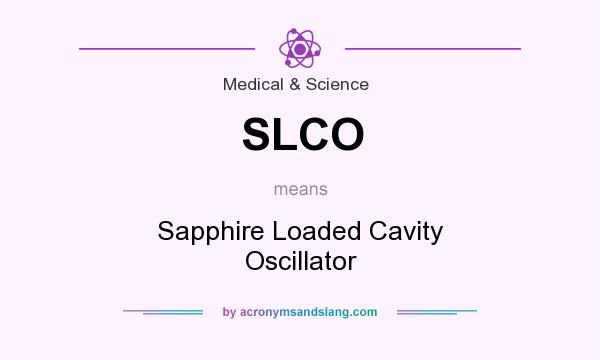 What does SLCO mean? It stands for Sapphire Loaded Cavity Oscillator