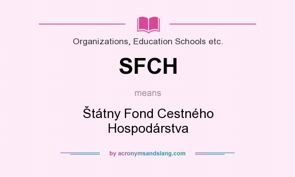 What does SFCH mean? It stands for Štátny Fond Cestného Hospodárstva