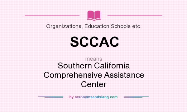 What does SCCAC mean? It stands for Southern California Comprehensive Assistance Center