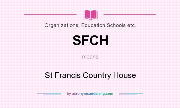 What does SFCH mean? It stands for St Francis Country House