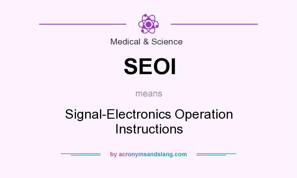 What does SEOI mean? It stands for Signal-Electronics Operation Instructions