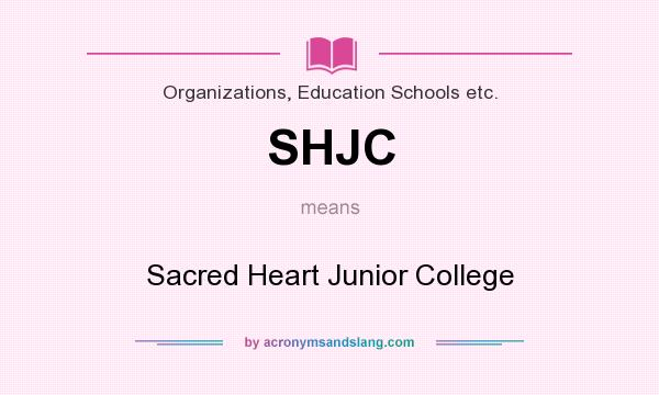 What does SHJC mean? It stands for Sacred Heart Junior College