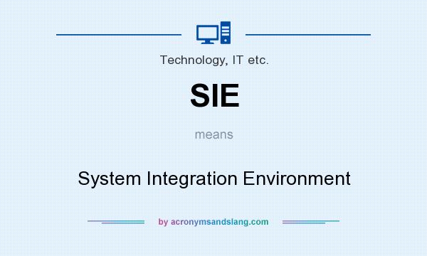 What does SIE mean? It stands for System Integration Environment