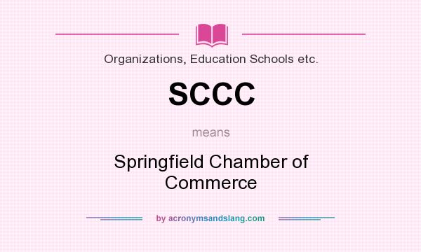 What does SCCC mean? It stands for Springfield Chamber of Commerce