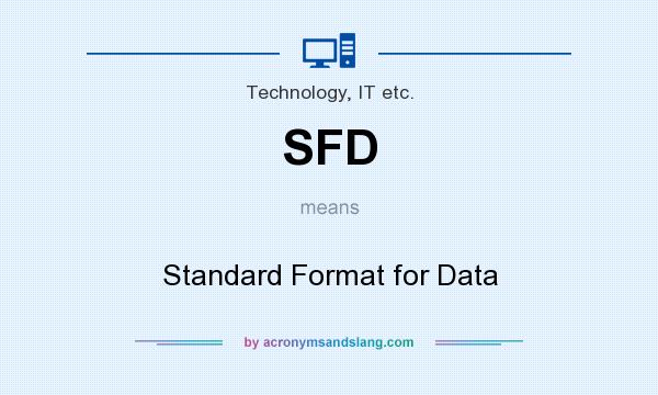 What does SFD mean? It stands for Standard Format for Data