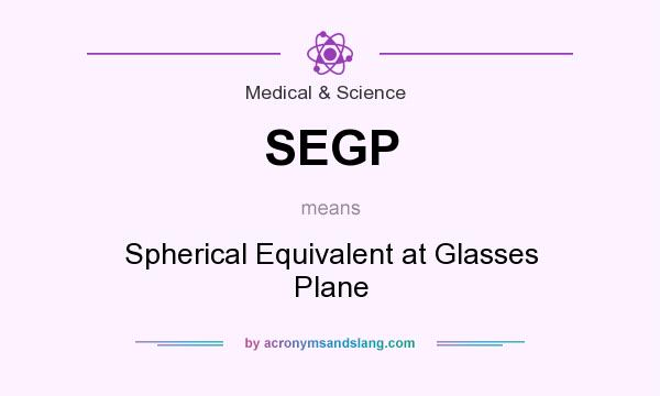 What does SEGP mean? It stands for Spherical Equivalent at Glasses Plane