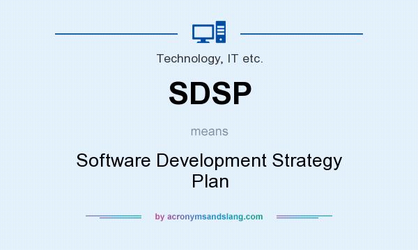 What does SDSP mean? It stands for Software Development Strategy Plan