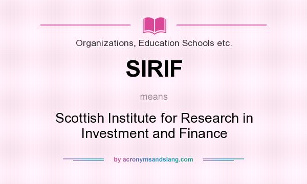 What does SIRIF mean? It stands for Scottish Institute for Research in Investment and Finance