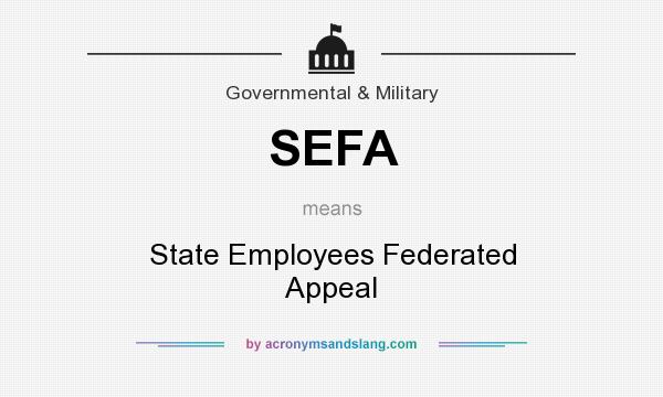 What does SEFA mean? It stands for State Employees Federated Appeal