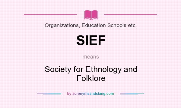What does SIEF mean? It stands for Society for Ethnology and Folklore