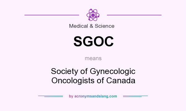 What does SGOC mean? It stands for Society of Gynecologic Oncologists of Canada