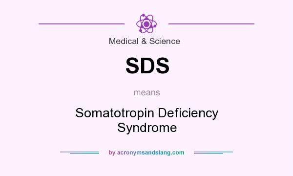 What does SDS mean? It stands for Somatotropin Deficiency Syndrome