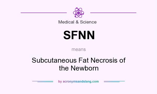 What does SFNN mean? It stands for Subcutaneous Fat Necrosis of the Newborn