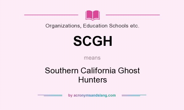 What does SCGH mean? It stands for Southern California Ghost Hunters