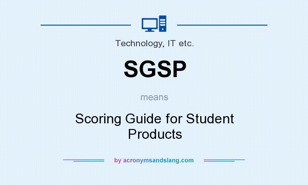 What does SGSP mean? It stands for Scoring Guide for Student Products