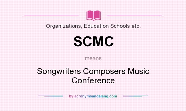 What does SCMC mean? It stands for Songwriters Composers Music Conference