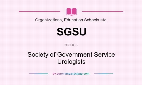 What does SGSU mean? It stands for Society of Government Service Urologists