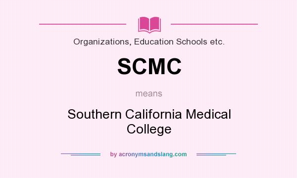 What does SCMC mean? It stands for Southern California Medical College