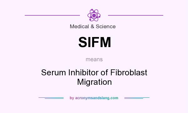What does SIFM mean? It stands for Serum Inhibitor of Fibroblast Migration