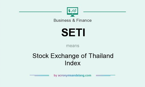 What does SETI mean? It stands for Stock Exchange of Thailand Index
