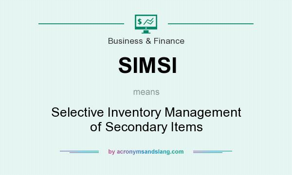 What does SIMSI mean? It stands for Selective Inventory Management of Secondary Items