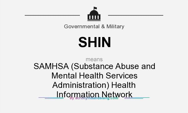 What does SHIN mean? It stands for SAMHSA (Substance Abuse and Mental Health Services Administration) Health Information Network