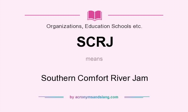 What does SCRJ mean? It stands for Southern Comfort River Jam