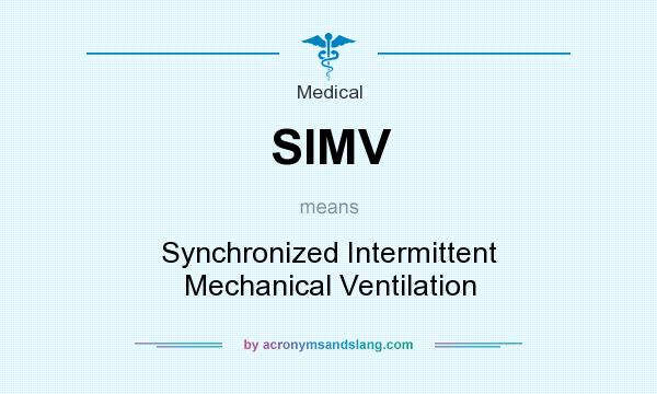 What does SIMV mean? It stands for Synchronized Intermittent Mechanical Ventilation