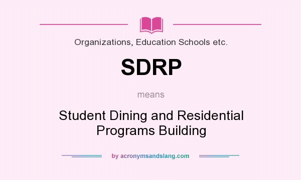 What does SDRP mean? It stands for Student Dining and Residential Programs Building