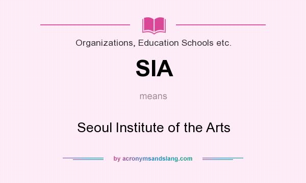 What does SIA mean? It stands for Seoul Institute of the Arts