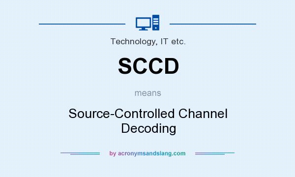 What does SCCD mean? It stands for Source-Controlled Channel Decoding