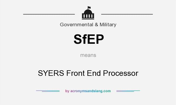What does SfEP mean? It stands for SYERS Front End Processor