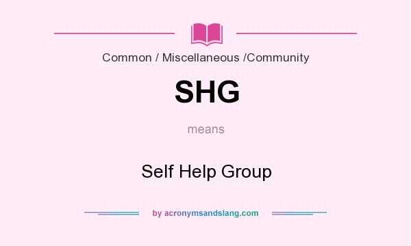 What does SHG mean? It stands for Self Help Group