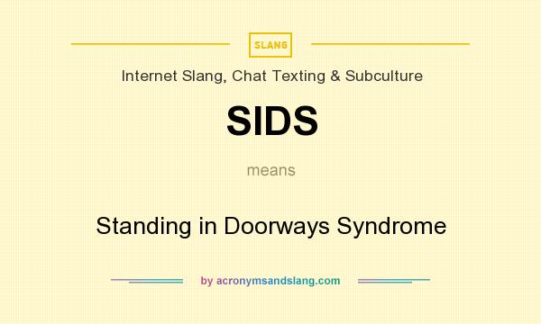 What does SIDS mean? It stands for Standing in Doorways Syndrome