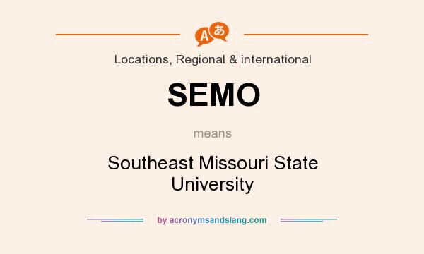What does SEMO mean? It stands for Southeast Missouri State University