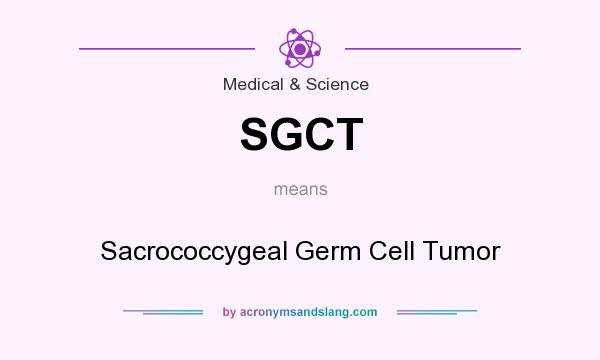 What does SGCT mean? It stands for Sacrococcygeal Germ Cell Tumor