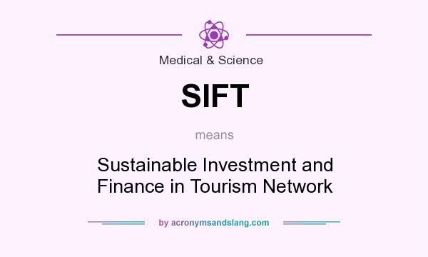 What does SIFT mean? It stands for Sustainable Investment and Finance in Tourism Network