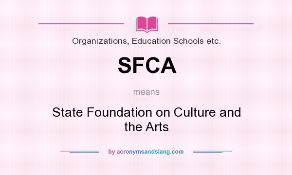 What does SFCA mean? It stands for State Foundation on Culture and the Arts