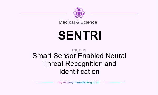 What does SENTRI mean? It stands for Smart Sensor Enabled Neural Threat Recognition and Identification