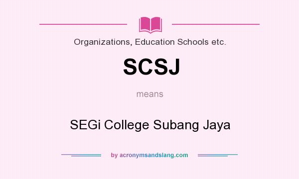 What does SCSJ mean? It stands for SEGi College Subang Jaya