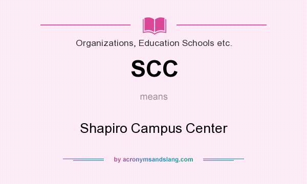 What does SCC mean? It stands for Shapiro Campus Center