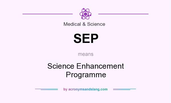 What does SEP mean? It stands for Science Enhancement Programme