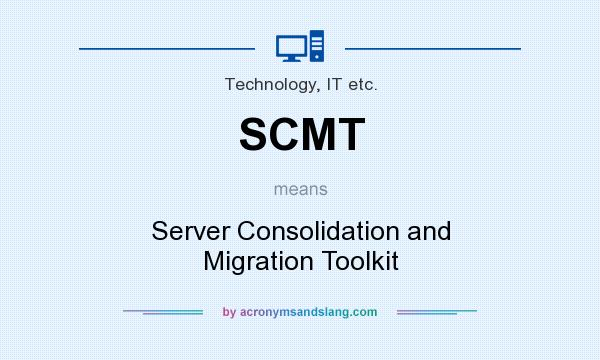 What does SCMT mean? It stands for Server Consolidation and Migration Toolkit
