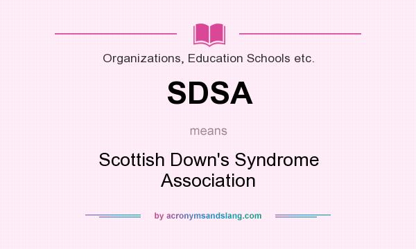 What does SDSA mean? It stands for Scottish Down`s Syndrome Association